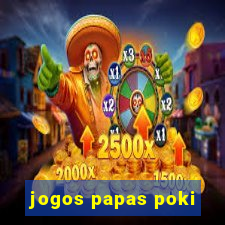 jogos papas poki